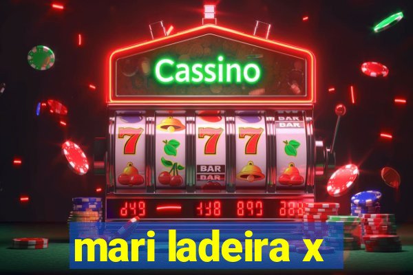 mari ladeira x